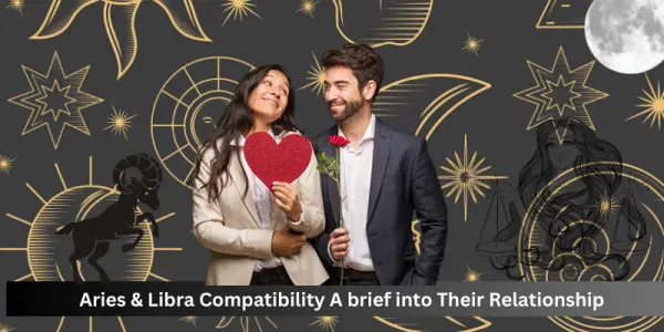 Aries & Libra Compatibility A brief into Their Relationship
